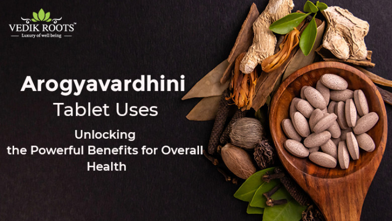 Arogyavardhini Tablet Uses: Unlocking the Powerful Benefits for Overall Health