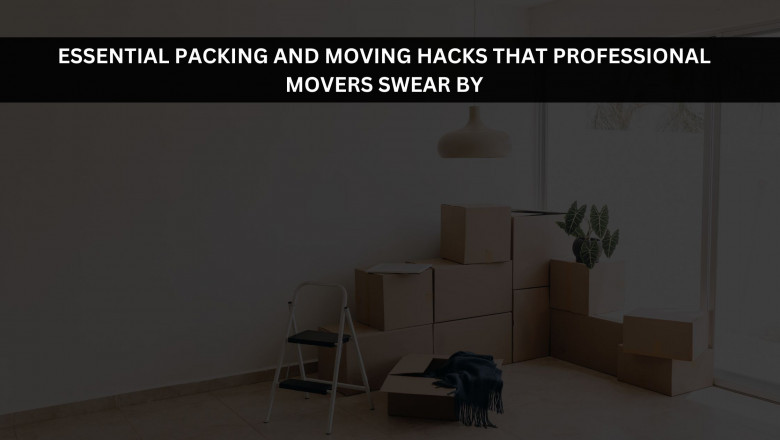 Essential Packing and Moving Hacks That Professional Movers Swear By