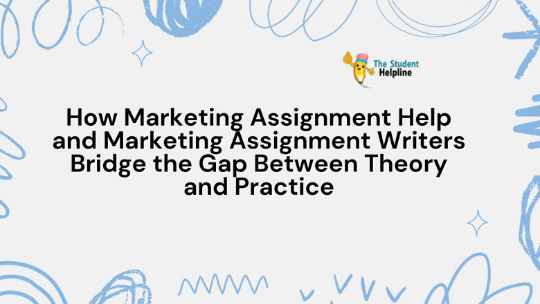 How Marketing Assignment Help and Marketing Assignment Writers Bridge the Gap Between Theory and Practice