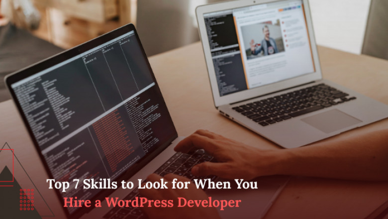 Top 7 Skills to Look for When You Hire a WordPress Developer