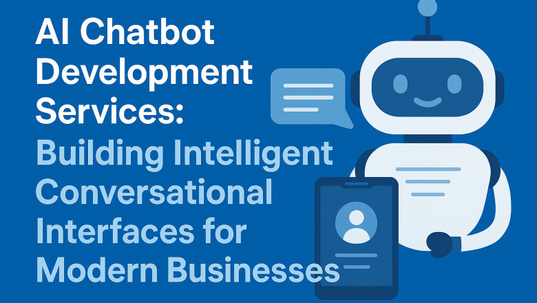 AI Chatbot Development Services: Building Intelligent Conversational Interfaces for Modern Businesses