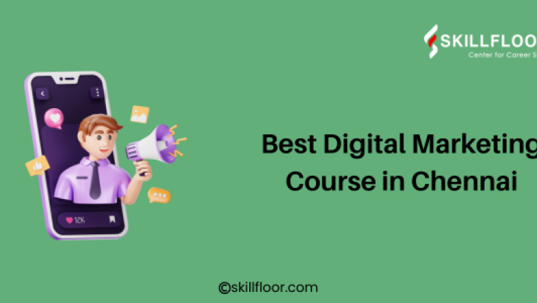 Get Certified with the Best Digital Marketing Course in Chennai: Skillfloor