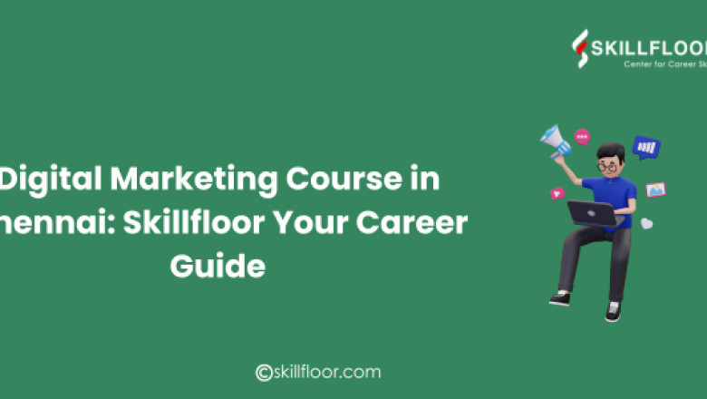 Digital Marketing Course in Chennai: Skillfloor Your Career Guide