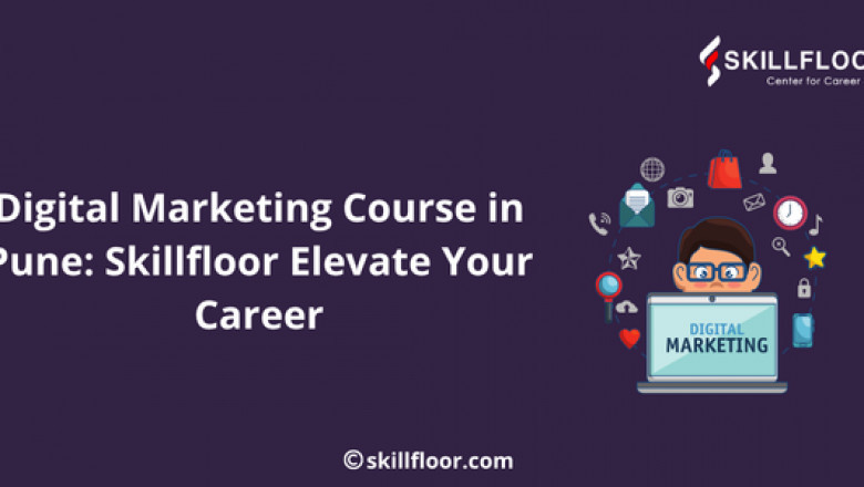 Digital Marketing Course in Pune: Skillfloor Elevate Your Career