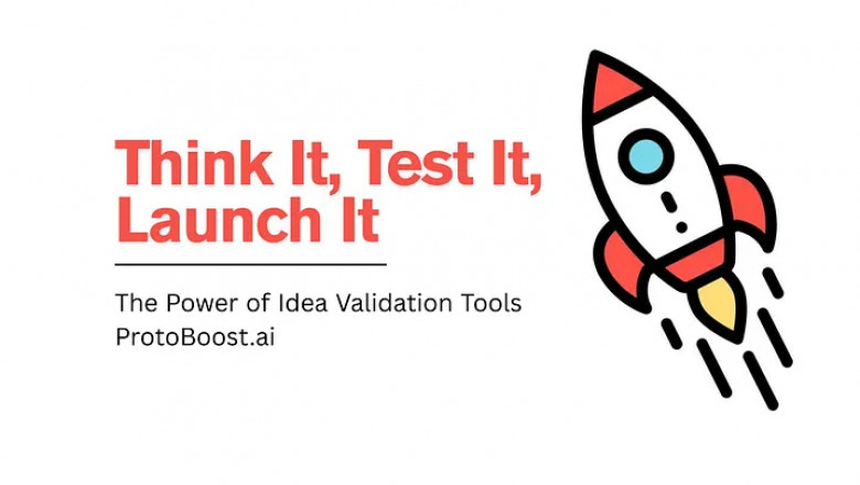 Think It, Test It, Launch It — The Power of Idea Validation Tools | ProtoBoost.ai