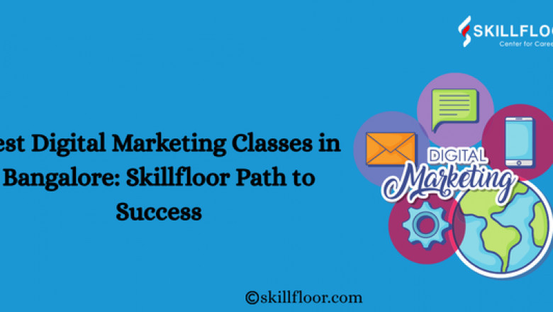 Best Digital Marketing Classes in Bangalore: Skillfloor Path to Success