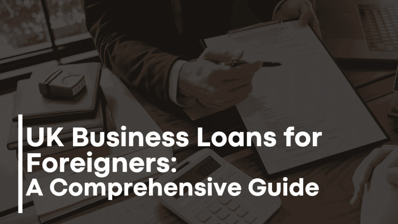UK Business Loans for Foreigners: A Comprehensive Guide