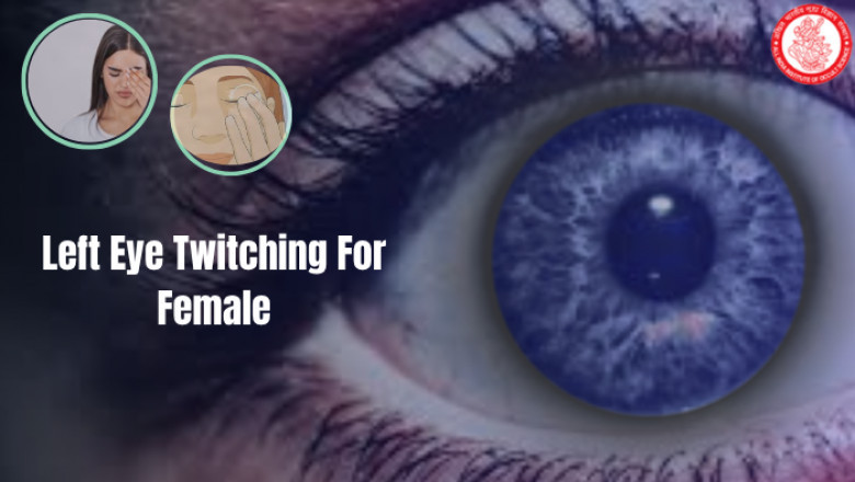 What Does Left Eye Twitching for Females Really Mean?