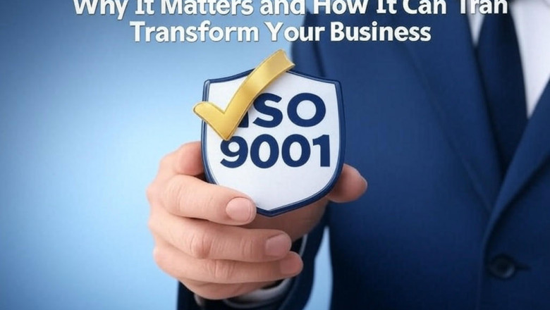 ISO 9001 Certification: Why It Matters and How It Can Transform Your Business