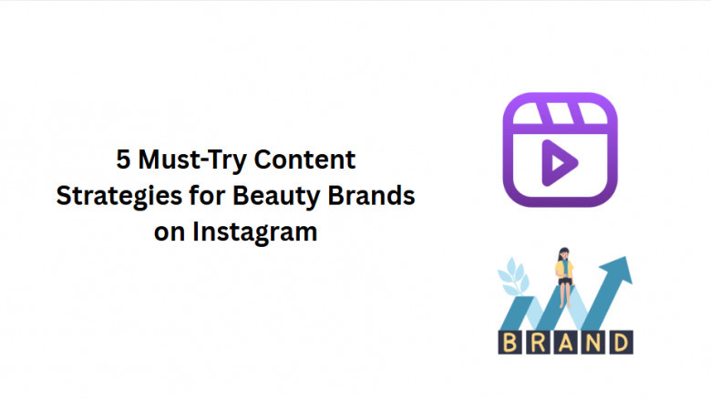5 Must-Try Content Strategies for Beauty Brands on Instagram