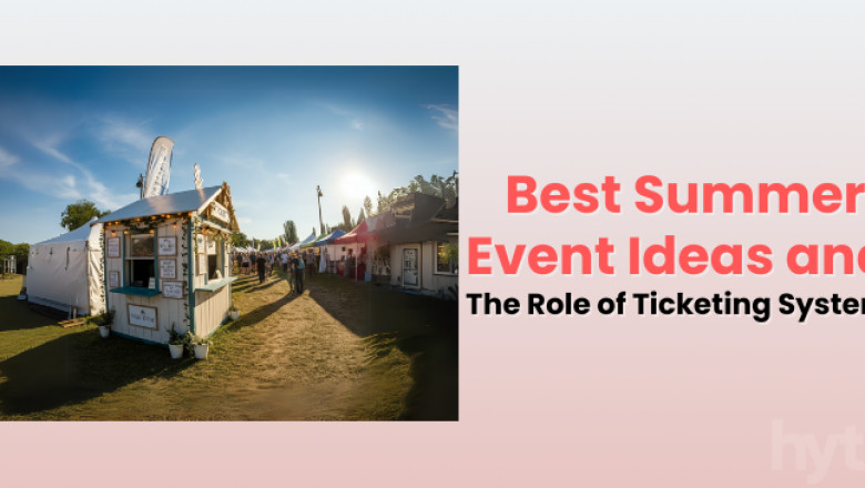 Best Summer Event Ideas and The Benefits of Ticketing System