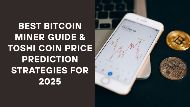 Best Bitcoin Miner Guide & Toshi Coin Price Prediction Strategies for 2025