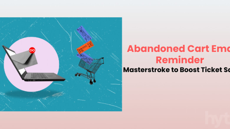 Abandoned Cart Email Reminders: Masterstroke to Boost Ticket Sales