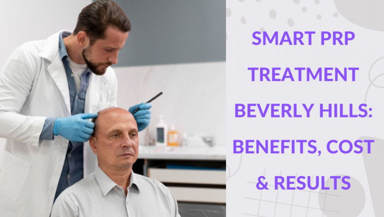 Smart PRP Treatment Beverly Hills: Benefits, Cost and Results