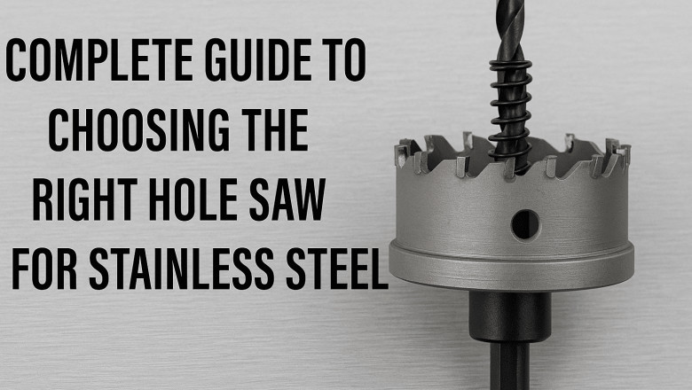 Complete Guide to Choosing the Right Hole Saw for Stainless Steel