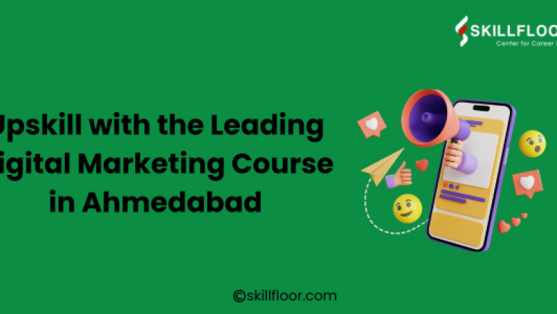 Upskill with the Leading Digital Marketing Course in Ahmedabad