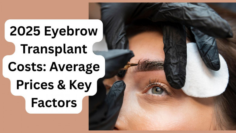 2025 Eyebrow Transplant Costs: Average Prices &amp; Key Factors