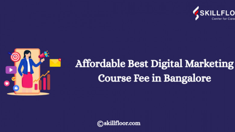 Affordable Best Digital Marketing Course Fee in Bangalore: Skillfloor