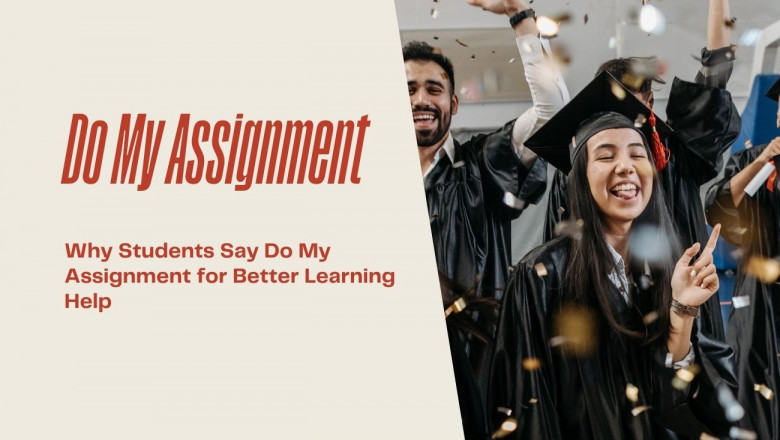 Why Students Say Do My Assignment for Better Learning Help