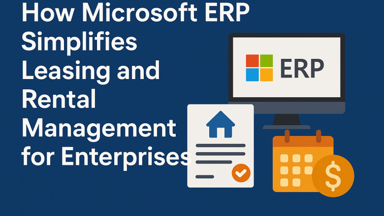 How Microsoft ERP Simplifies Leasing and Rental Management for Enterprises